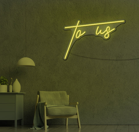To Us LED Neon Sign