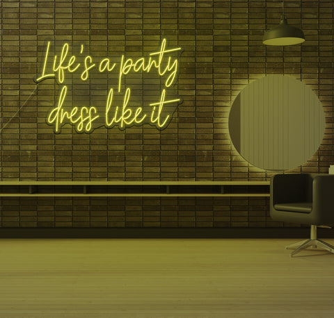 Life's a Party Dress Like it LED Neon Sign