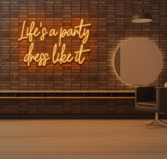 Life's a Party Dress Like it LED Neon Sign