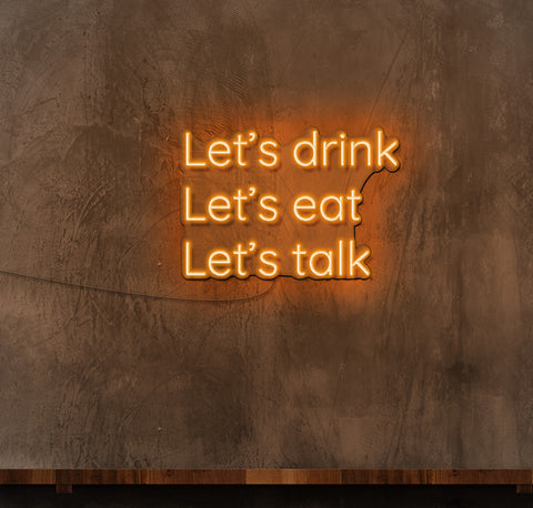 Lets Drink Lets Eat Lets Talk LED Neon Sign