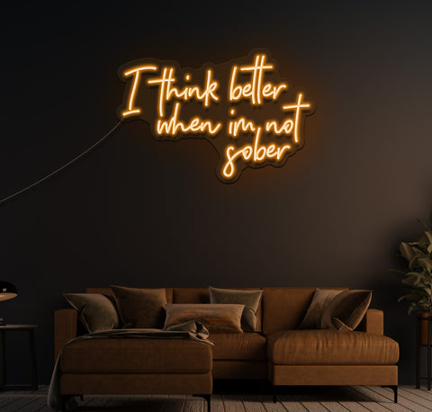 I Think Better When I'm Not Sober LED Neon Sign