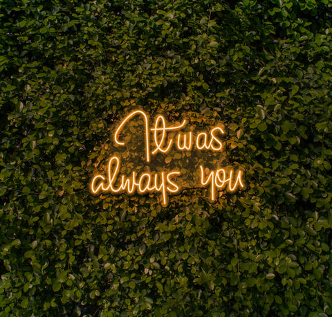 It Was Always You LED Neon Sign