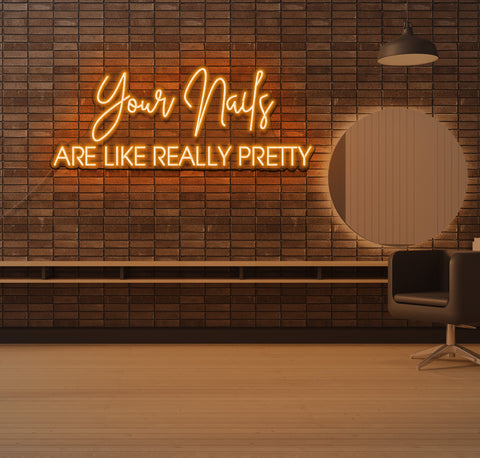 Your Nails ARE LIKE REALLY PRETTY LED Neon Sign